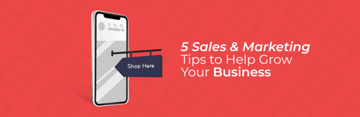 5 Sales & Marketing Tips to help grow your Business